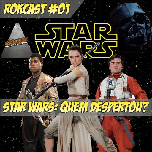 Rokcast - Star Wars, quem despertou