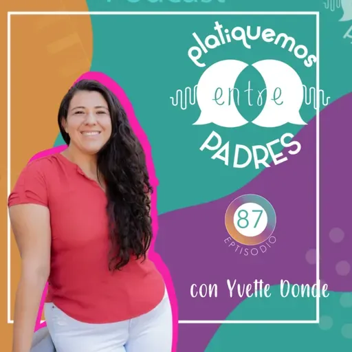 Ep. 87 - Abordando la agresión en niños menores de 10 años con Yvette Donde