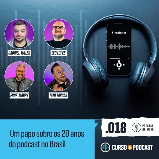 Curso de Podcast #018 - LIVE - Um papo sobre os 20 anos do podcast no Brasil!