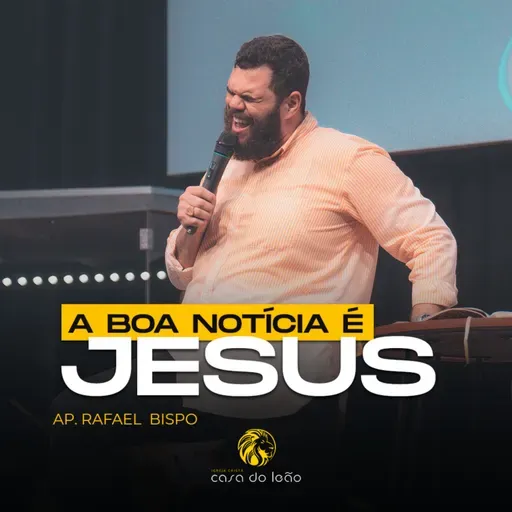 A boa notícia é Jesus - Ap. Rafael Bispo - Casa do Leão