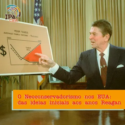 IPACast #052 O Neoconservadorismo nos EUA: das ideias iniciais aos anos Reagan