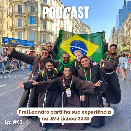 Episódio #61 | Frei Leandro partilha sua experiência na JMJ Lisboa 2023