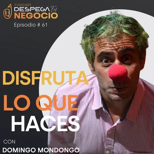 Claves para disfrutar lo que haces con Domingo Mondongo | Episodio #61