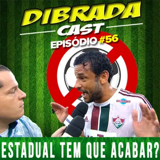 DIBRADA CAST #56 - ESTADUAL TEM QUE ACABAR?