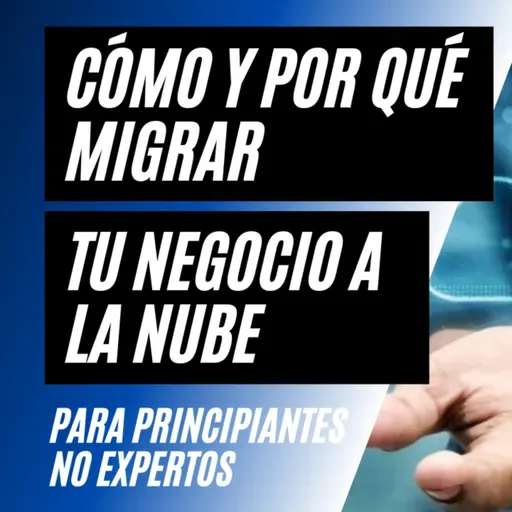 Cómo y por qué migrar tu negocio a la ☁NUBE☁ - Para principiantes🙋