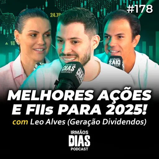 MELHORES INVESTIMENTOS para 2025 (LEO GERAÇÃO DIVIDENDOS) - Irmãos Dias Podcast | EP 178