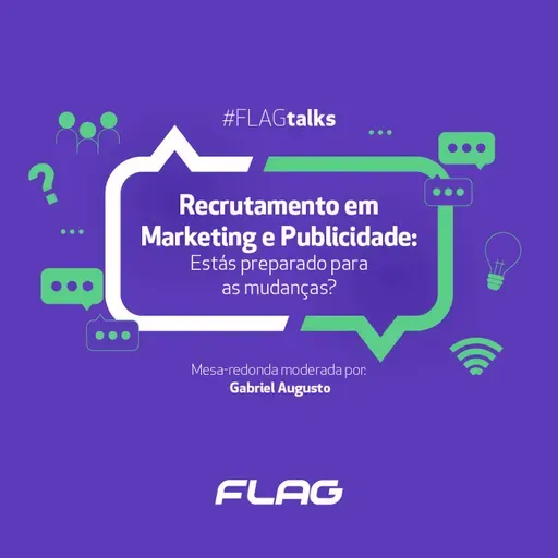 #FLAGtalks “Recrutamento em Marketing e Publicidade: estás preparado para as mudanças?”