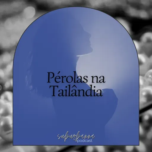 #081 Pérolas na Tailândia (Sara Salles)