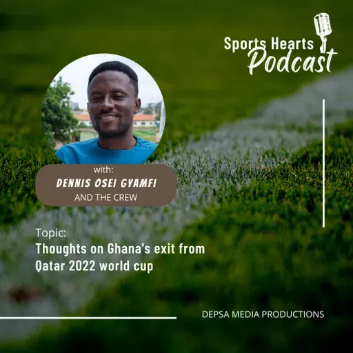 Ep 5 : Thoughts on Ghana's exit from Qatar 2022 world cup