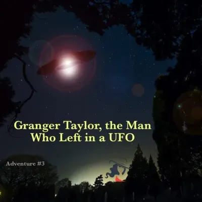 Granger Taylor, the Man Who Left in a UFO