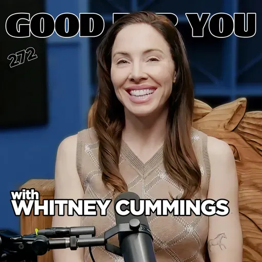 Don't Panic, I'm Just Evolving | Good For You Podcast with Whitney Cummings | EP 272