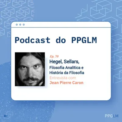 Ep. 70 - Hegel, Sellars, Filosofia Analítica e História da Filosofia. Entrevista com Jean-Pierre Caron