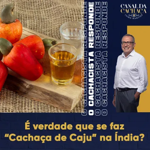 #304 - O Cachacista Responde | É verdade que se faz "Cachaça de caju" na Índia?