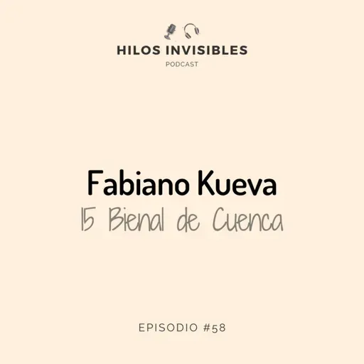 Episodio 58 - Fabiano Kueva, Ganador 15 Bienal de Cuenca