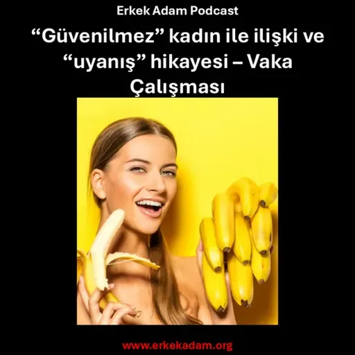 Önüne gelenle yatan kadınla ilişki ve "uyanış" hikayesi - Vaka Çalışması