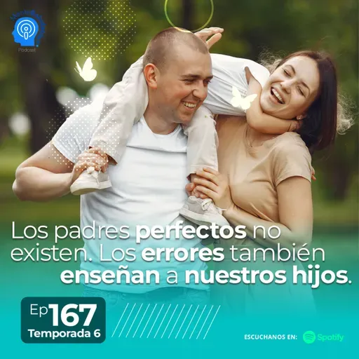 167.- Los padres perfectos no existen. Los errores también enseñan a nuestros hijos.