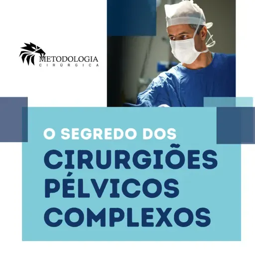 O segredo dos cirurgiões pélvicos complexos