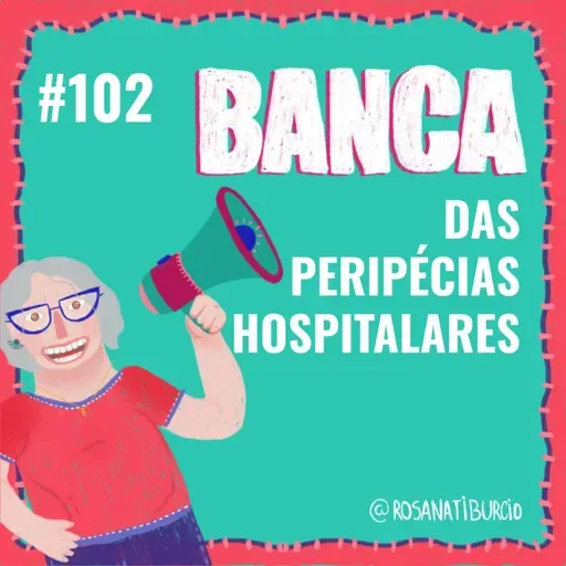 #102 Banca das Peripécias Hospitalares