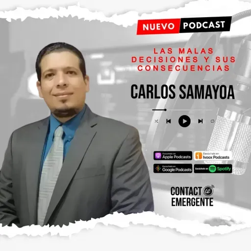 T7 : C5 "Las malas decisiones y sus consecuencias" con Carlos Samayoa