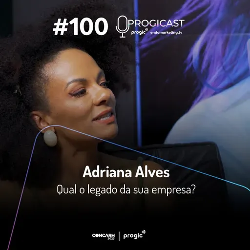 #100 Progicast – Qual o Legado da sua Empresa? com Adriana Alves – Edição Especial CONCARH