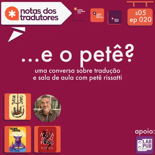 S5 EP 020 - ...E O PETÊ? - UMA CONVERSA SOBRE TRADUÇÃO E SALA DE AULA COM PETÊ RISSATTI