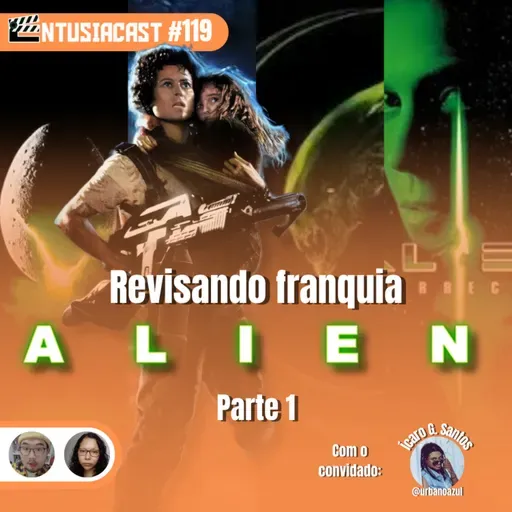 Revisando a franquia ALIEN (parte um) - EntusiaCast #119