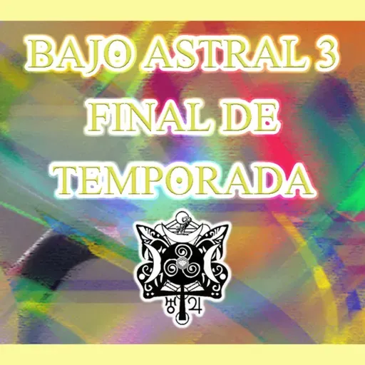 Bajo Astral 3. Final de Temporada