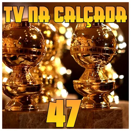 TV na Calçada #47 - Globo de Ouro