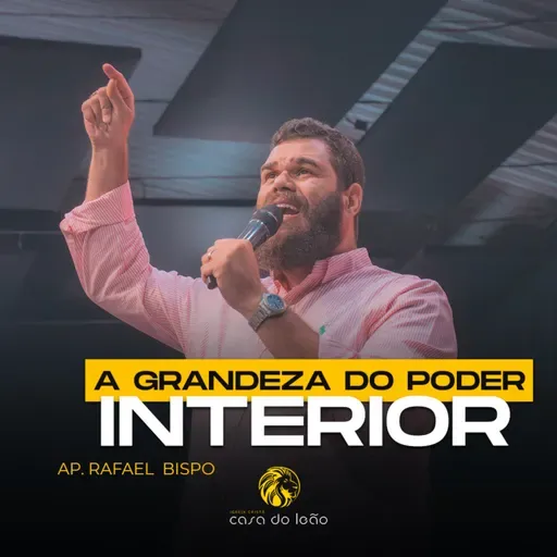 A grandeza do poder interior - Ap. Rafael Bispo - Casa do Leão