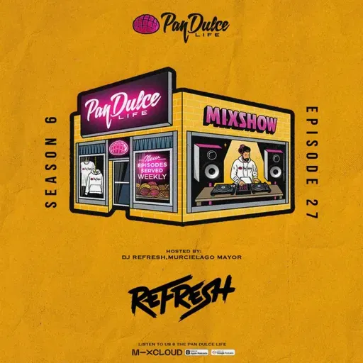  "The Pan Dulce Life" With DJ Refresh - Season 6 Episode 27 (200th Episode)