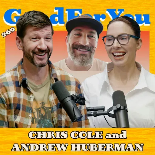 ANDREW HUBERMAN and CHRIS COLE | Good For You Podcast with Whitney Cummings | EP 269