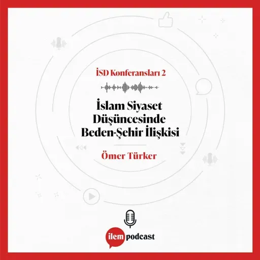 İSD Konferansları 2 I İslam Siyaset Düşüncesinde Beden-Şehir İlişkisi I Ömer Türker