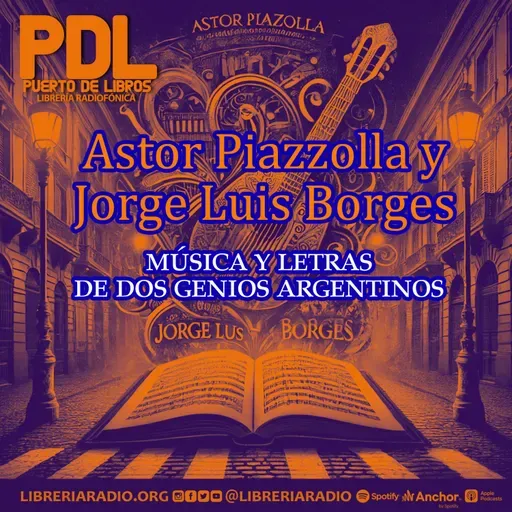 #616: Astor Piazolla y Jorge Luis Borges, música y letras de dos genios argentinos