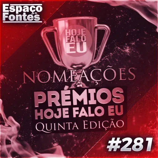 Espaço Do Fontes #281 - Quem São Os Nomeados Para Os Prémios Hoje Falo Eu?