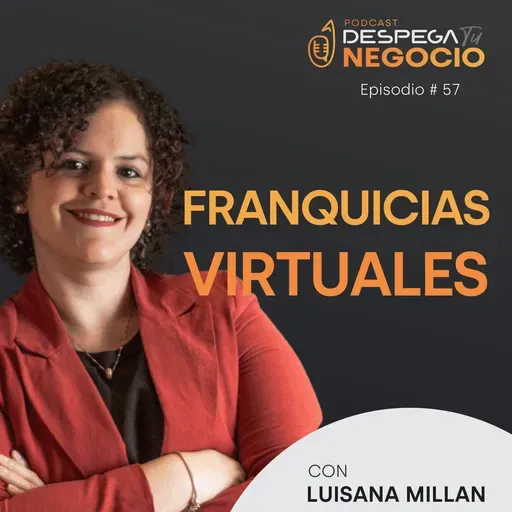 Franquicias virtuales ¿cómo tener una? con Luisana Millan | Episodio #57