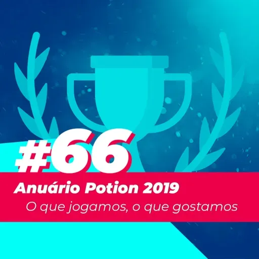 #66 - Anuário Potion 2019: O que jogamos, o que gostamos