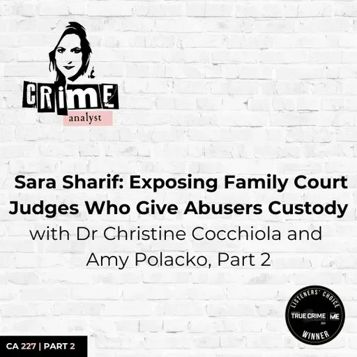 Ep 227: Sara Sharif: Exposing Family Court Judges Who Give Abusers Custody with Dr Christine Cocchiola & Amy Polacko, Part 2