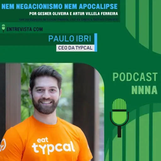 NNNA #148 - Entrevista com Paulo Ibri, CEO da Typcal, por Gesner Oliveira e Artur Villela Ferreira