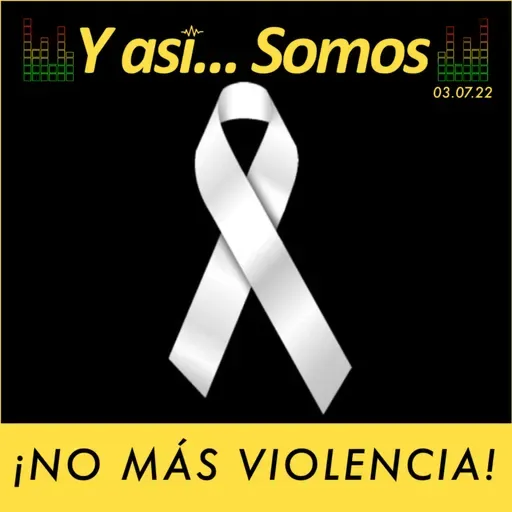 𝙔 𝙖𝙨𝙞́... 𝙎𝙤𝙢𝙤𝙨! ¡NO MÁS VIOLENCIA! Programa 7 de Marzo.