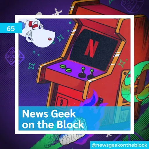 65 - NGotB - Netflix Geeked Week 2022