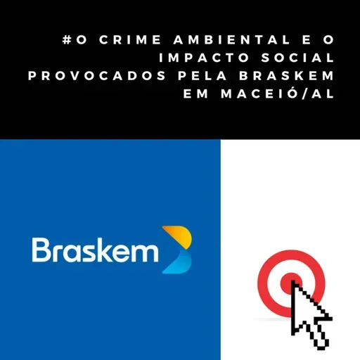 O crime ambiental e o impacto social provocados pela Braskem em Maceió/AL