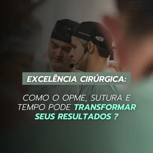 Excelência Cirúrgica: Como o OPME, sutura e tempo pode transformar seus resultados ?