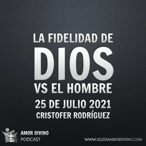 La Fidelidad de Dios vs el Hombre | 25 de Julio 2021 | Iglesia Bíblica Amor Divino