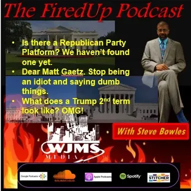 FiredUp Ep 133 - Republican Party platform, Trump Presidency, Matt Gaetz and more!