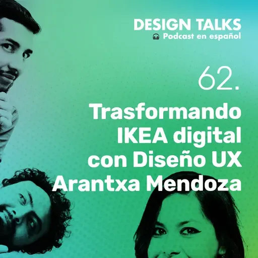 Transformando IKEA digital con diseño UX ft Arantxa Mendoza. Design Talks Podcast ep62