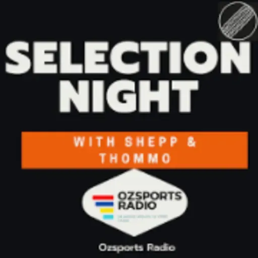 Selection Night with Shepp & Thommo - Episode 13 16th September 2021