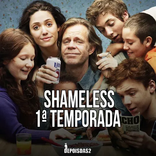 Episódio #119 | Shameless é um retrato sincero das consequências de uma família desestruturada