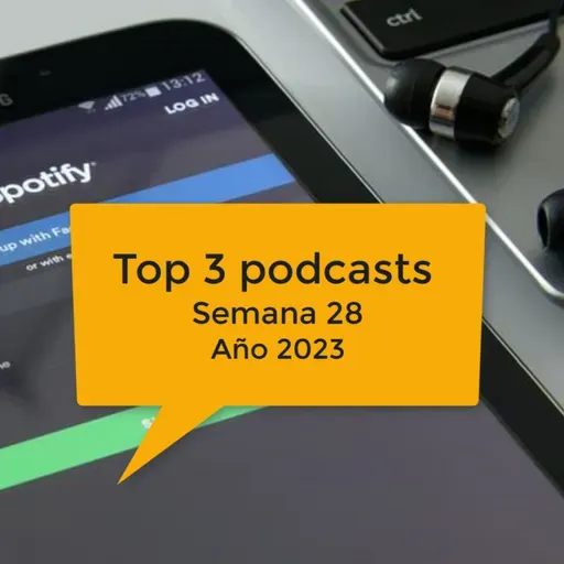 Top 3 podcasts - semana 28