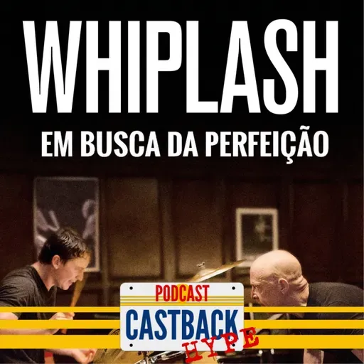 Castback Hype 165: Whiplash: Em Busca da Perfeição (2014)