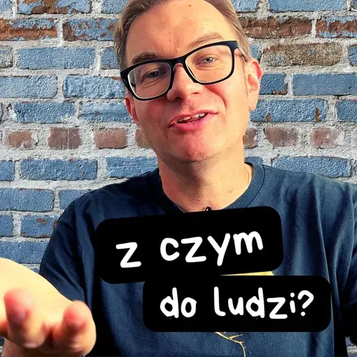 Z czym do ludzi?